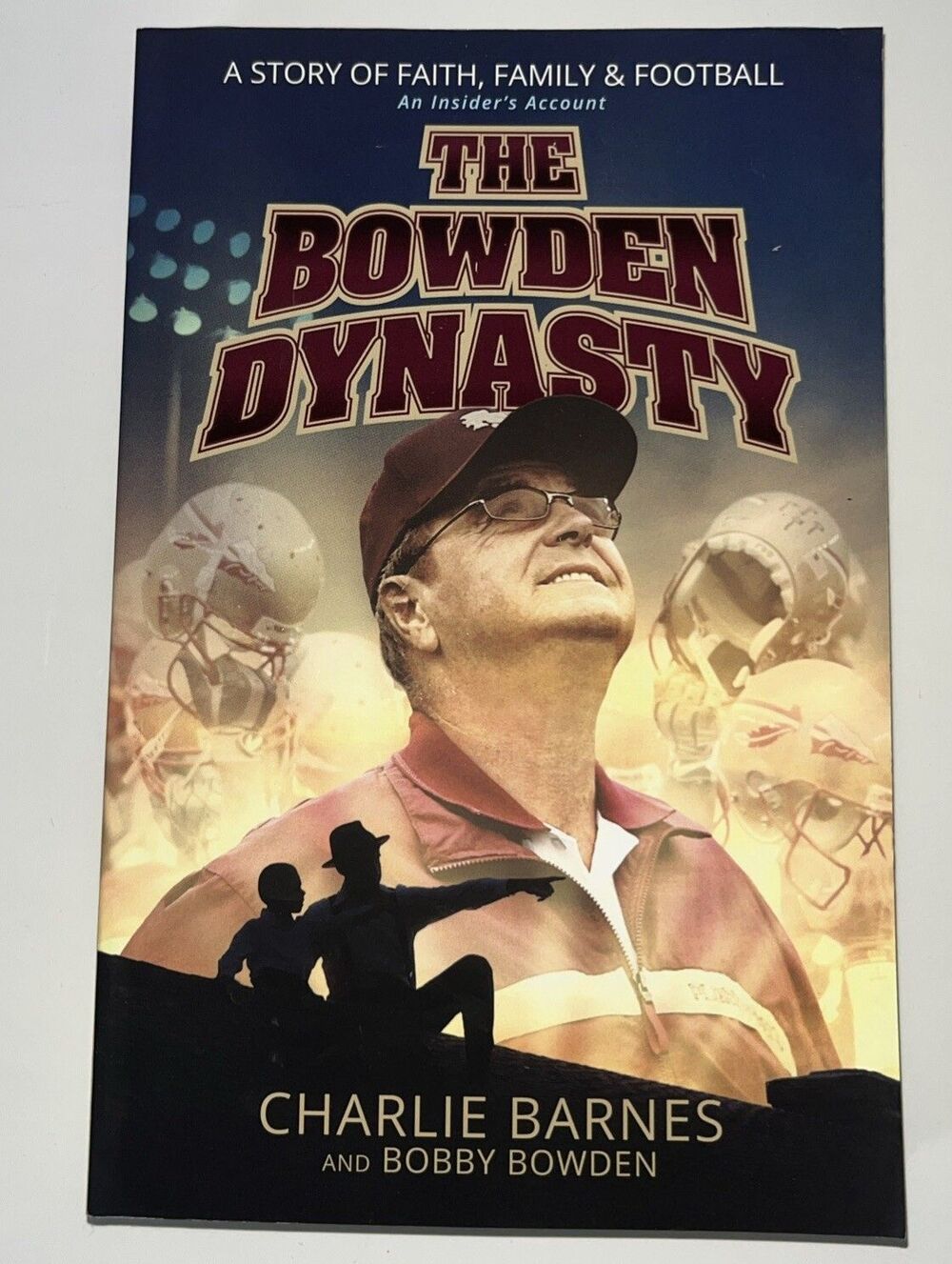 Bowden Dynasty : A Story of Faith, Family and Football an Insider's Account...